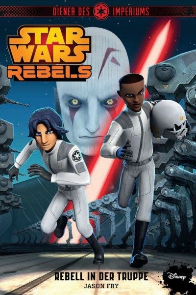 Star Wars - Rebels - Diener des Imperiums 2 - Rebell in der Truppe