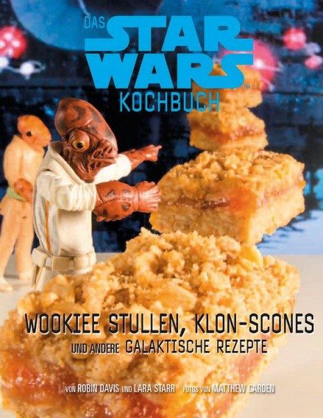 Das Star Wars Kochbuch - Wookiee Stullen, Klon-Scones und andere galaktische Rezepte