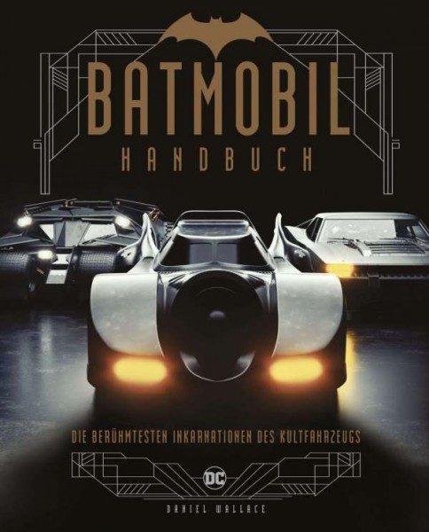 Batmobil Handbuch - Die berühmtesten Inkarnationen des Kultfahrzeugs