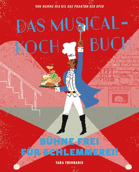 Das Musical-Kochbuch Bühne frei für Schlemmerei! Cover