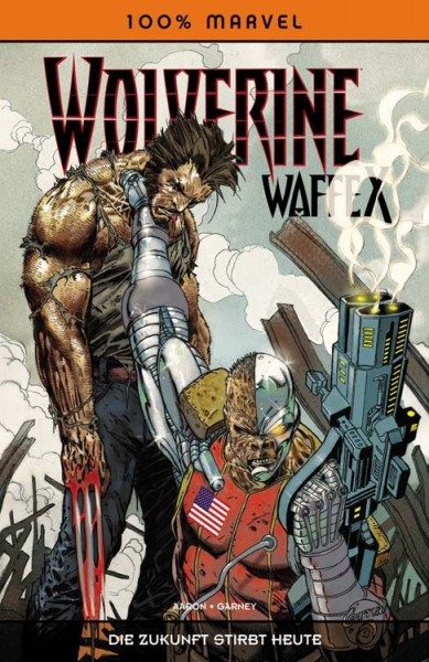100% Marvel 56 - Wolverine Waffe X - Die Zukunft stirbt heute